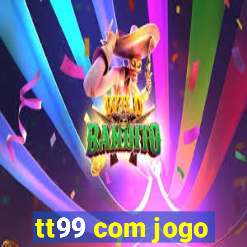 tt99 com jogo